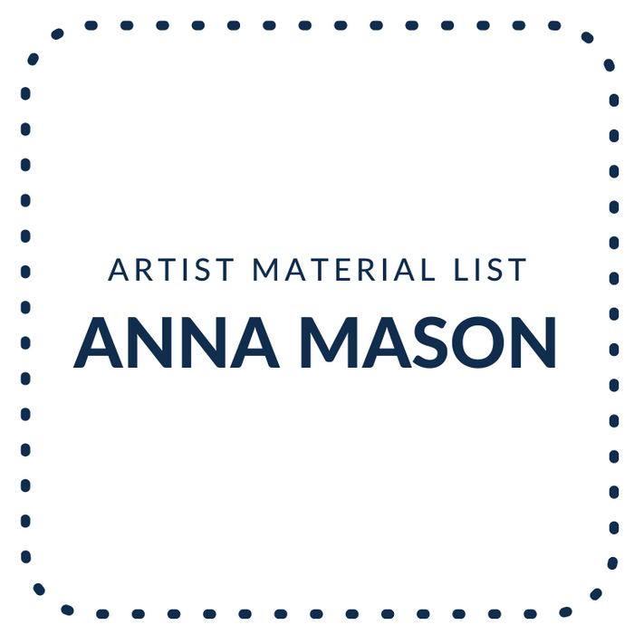 Anna Mason Artist - Material List