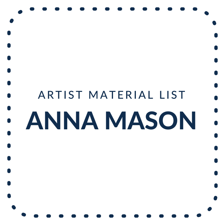 Anna Mason Artist - Material List