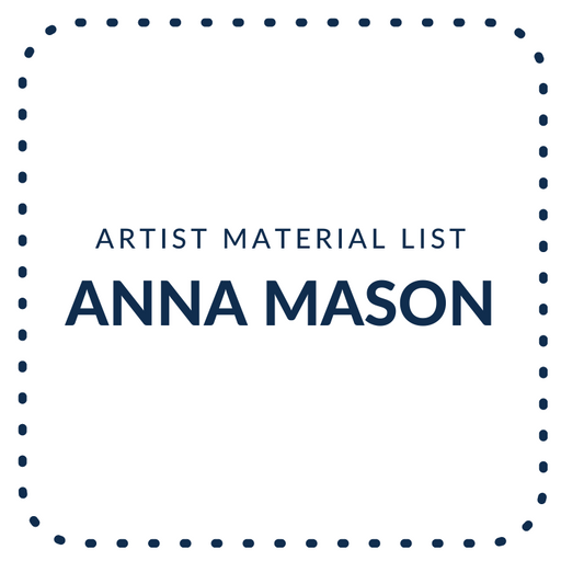 Anna Mason Artist - Material List