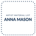 Anna Mason Artist - Material List