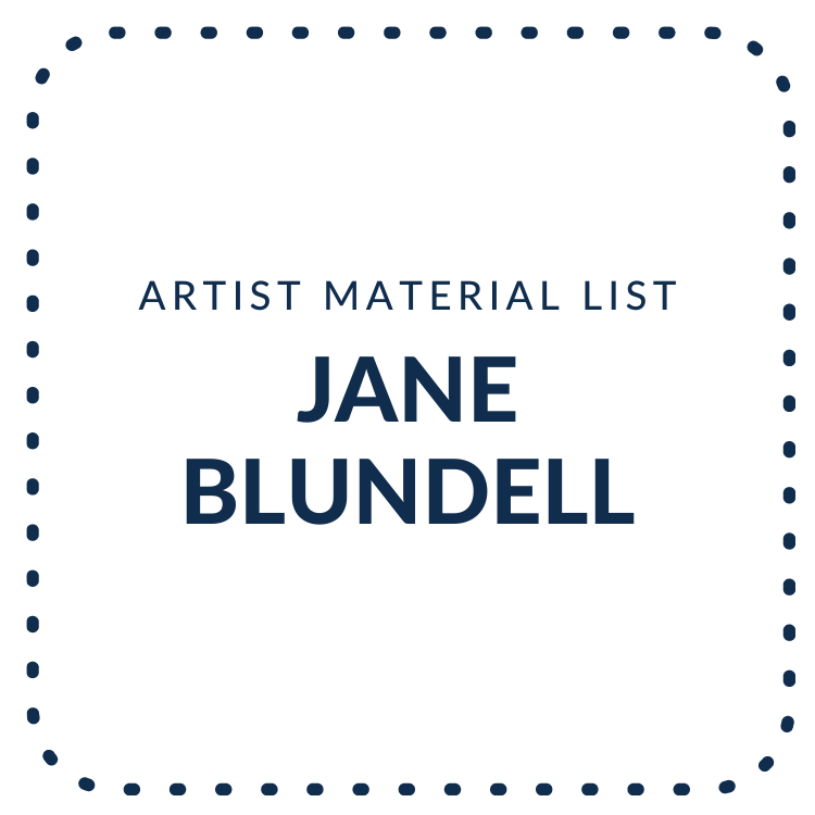 Jane Blundell Artist - Material List