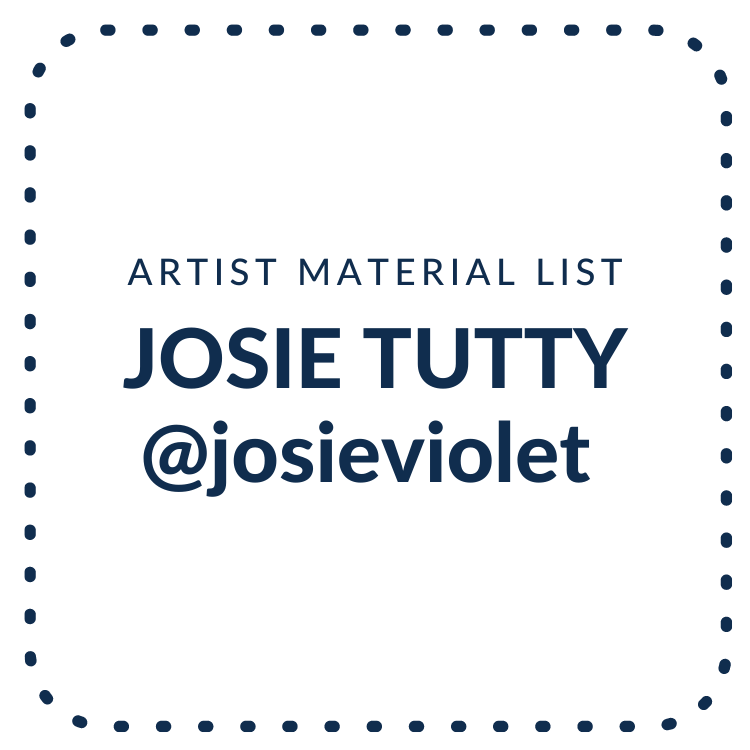 Josie Tutty Artist - Material List